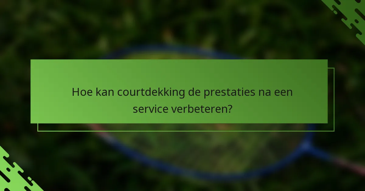 Hoe kan courtdekking de prestaties na een service verbeteren?