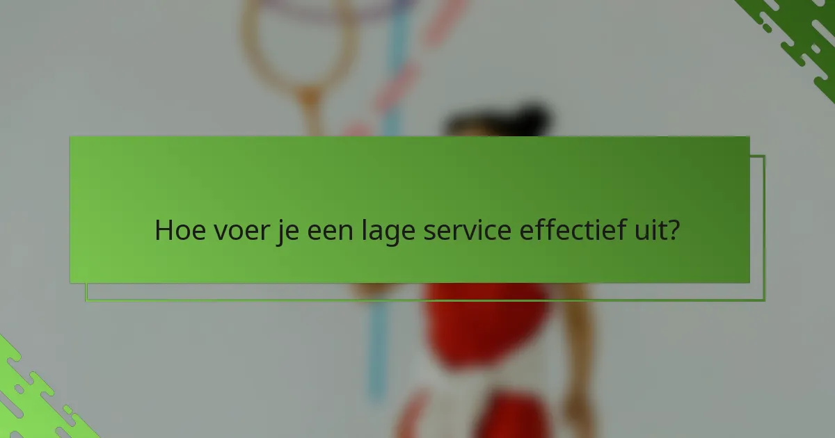 Hoe voer je een lage service effectief uit?