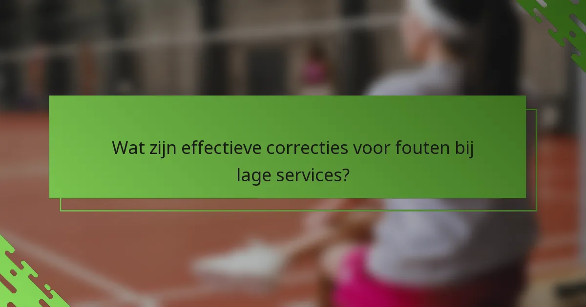 Wat zijn effectieve correcties voor fouten bij lage services?